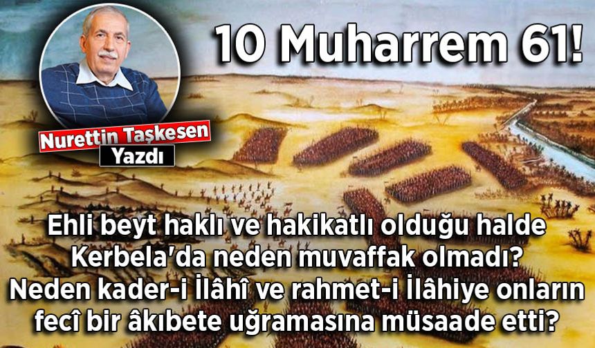 Nurettin Taşkesen yazdı: 10 Muharrem 61