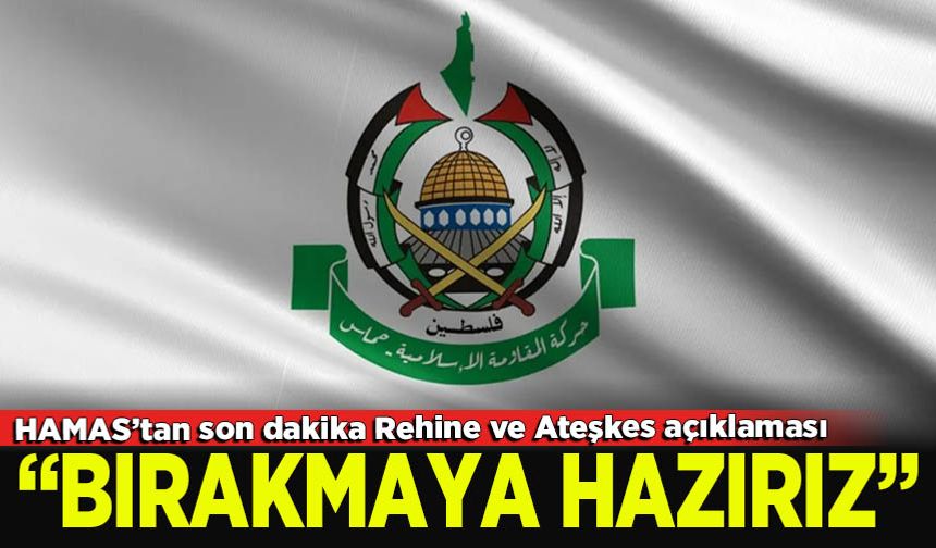 Hamas'tan son dakika rehine ve ateşkes açıklaması!