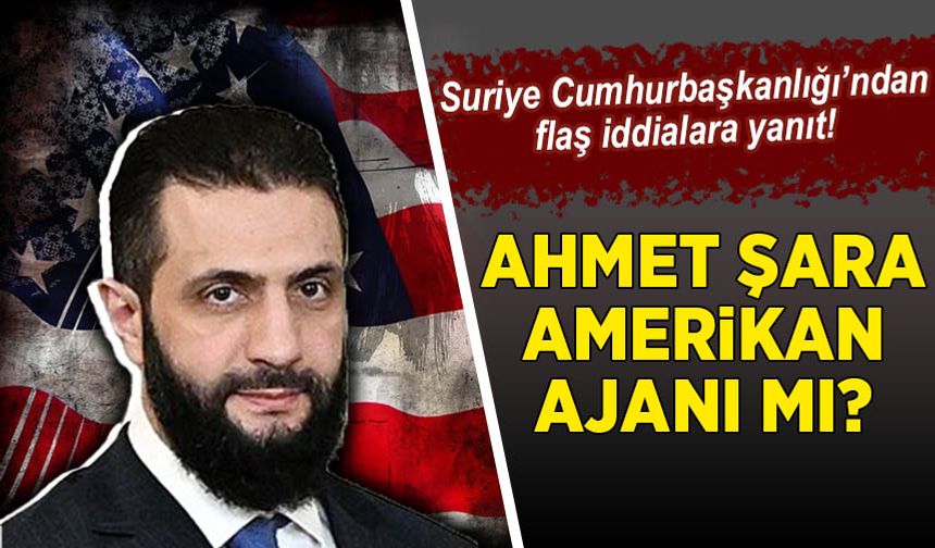 Ahmet el-Şara Amerikan ajanı mı? İddialara Suriye Cumhur Başkanlığı'ndan açıklama geldi!