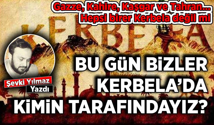 Şevki Yılmaz yazdı: Kerbelasız Bir Dünya İstiyorsak!