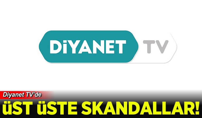 Diyanet TV'de  skandal üstüne skandallar!