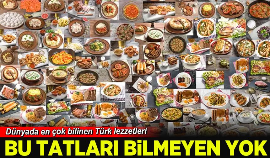 Bu tatları bilmeyen yok: Dünyada en çok bilinen Türk lezzetleri