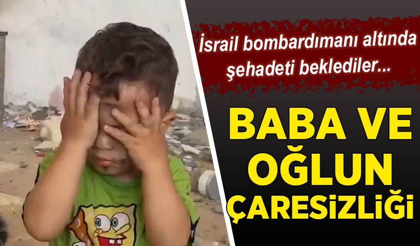 İsrail bombardımanı altında şehadeti beklediler: Gazzeli baba ve oğlunun çaresiz anları