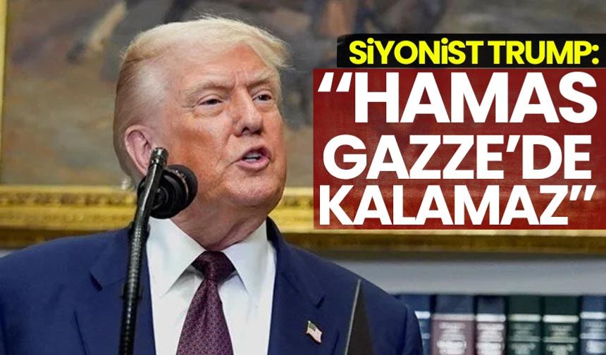Siyonist Trump: Hamas Gazze'de kalamaz