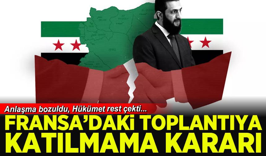 Suriye yönetimi masadan kalktı: SDG'ye rest! Fransa'daki toplantıya katılmama kararı