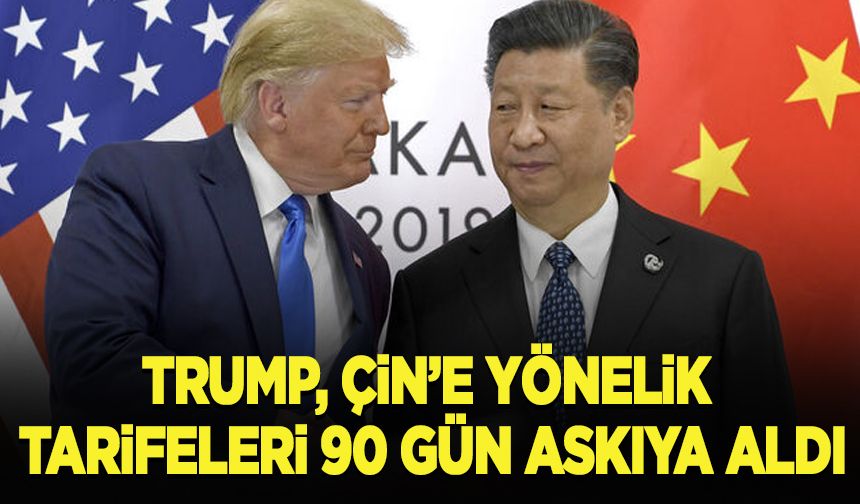 Trump, Çin'e yönelik yüksek tarifeleri 90 gün daha askıya aldı