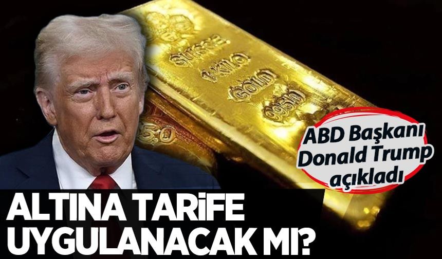 Trump açıkladı: Külçe altına gümrük vergisi uygulanacak mı?