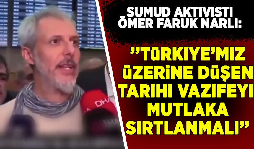 Sumud aktivistlerinden Ömer Faruk Narlı: Derhal askeri barış gücü oluşturulmalı