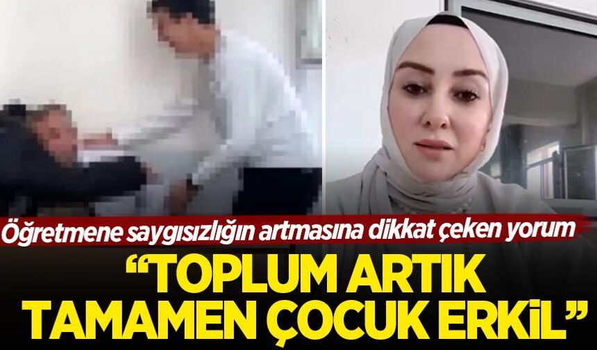 Bir öğretmen, artan öğretmene saygısızlık olaylarını değerlendirdi: Cariyeler kendi efendilerini doğurdular