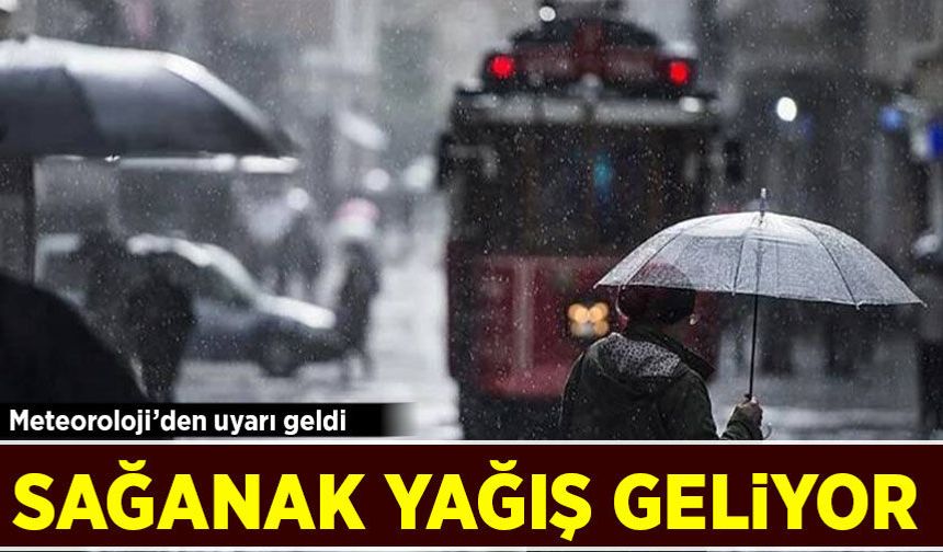 Meteoroloji'den uyarı geldi: Sağanak yağış geliyor!