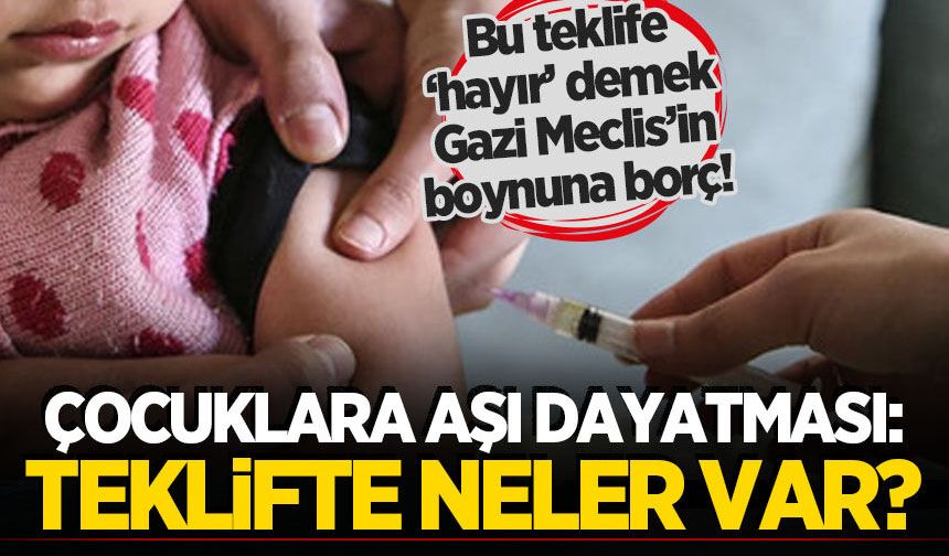 Çocuklarımızı tehdit eden aşı dayatması teklifi Meclis'te! Hangi uygulamaları öngörüyor?