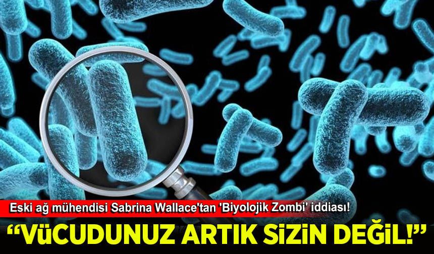 Eski ağ mühendisi Sabrina Wallace'tan 'Biyolojik Zombi' iddiası!