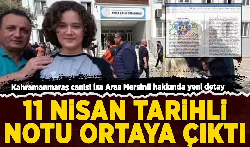 Kahramanmaraş canisi İsa Aras Mersinli'nin 11 Nisan tarihli notu ortaya çıktı