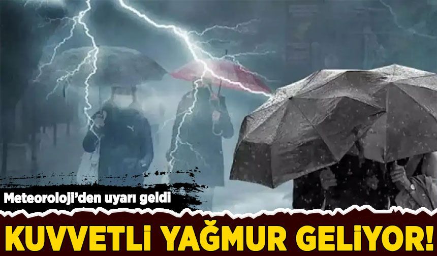 Meteoroloji’den uyarı geldi: Kuvvetli yağış geliyor!