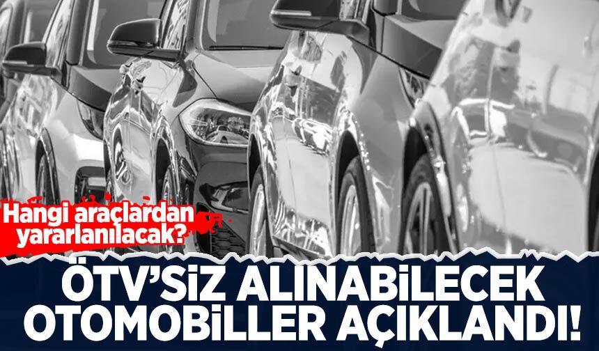 ÖTV'siz alınabilecek otomobiller açıklandı!