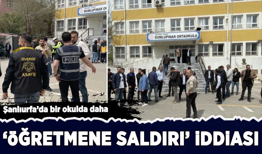 Şanlıurfa'da bir okulda daha 'öğretmene saldırı' iddiası