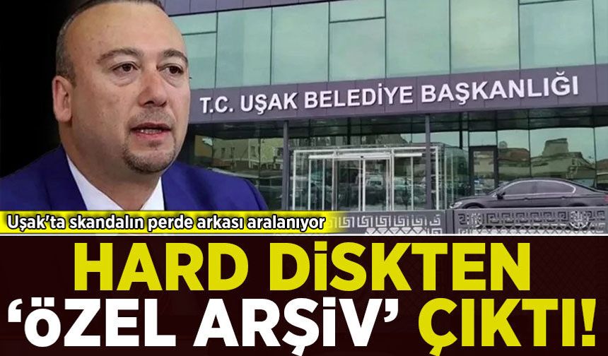 Uşak'ta skandalın perde arkası aralanıyor: Hard diskten 'özel arşiv' çıktı!