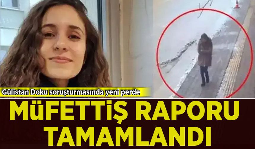 Gülistan Doku soruşturmasında müfettiş raporu hazırlandı