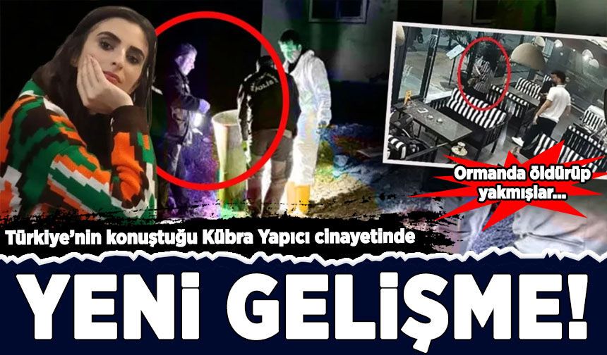 Türkiye'nin konuştuğu Kübra Yapıcı cinayetinde yeni gelişme!