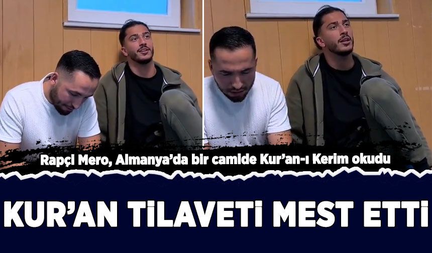 Ünlü Rapçi Mero Kur’an tilavetiyle herkesi hayran bıraktı!