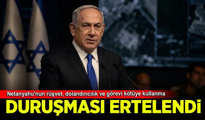 Netanyahu'nun Yolsuzluk duruşması tekrar ertelendi