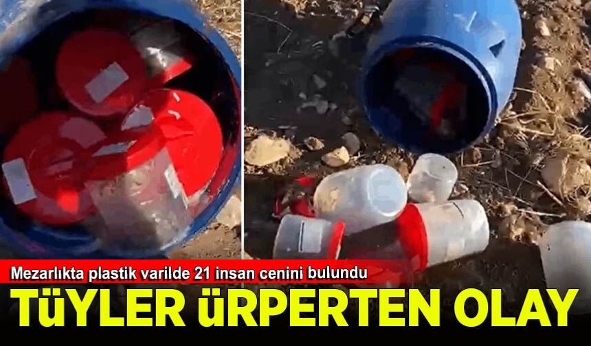 Şanlıurfa'da tüyler ürperten olay, mezarlıktaki plastik varilde 21 insan cenini bulundu