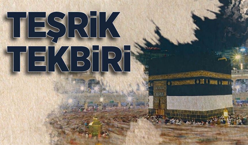 Teşrik Tekbiri ne zaman ve nasıl getirilir?