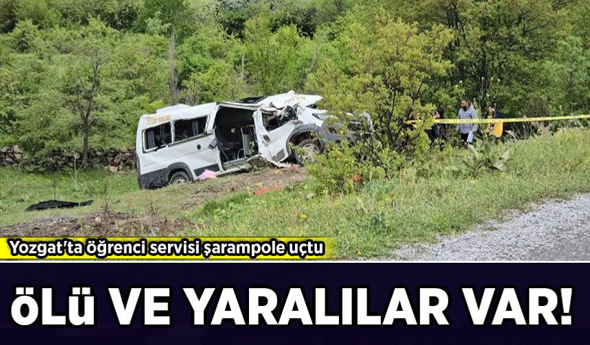 Yozgat'ta öğrenci servisi şarampole uçtu: Ölü ve yaralılar var