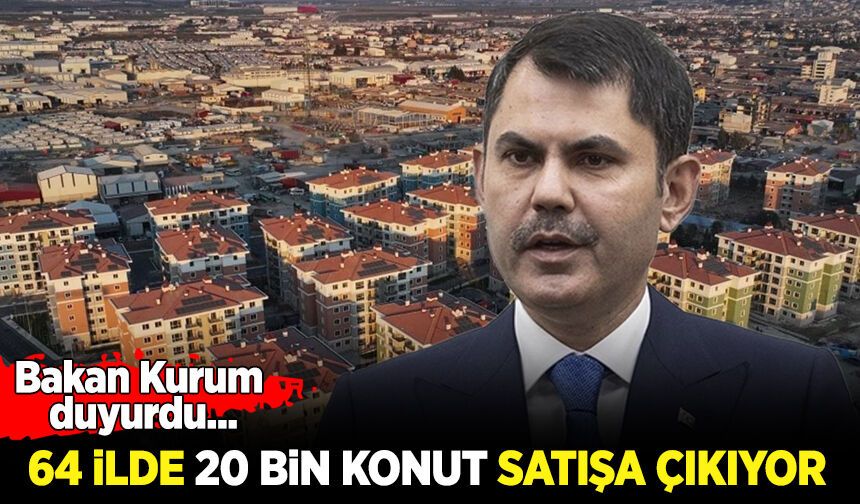 Bakan Kurum duyurdu: 64 ilde yeni konutlar satışa çıkıyor!