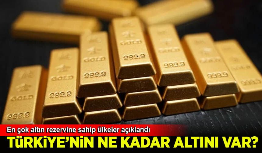 2026'da en çok altın rezervine sahip ülkeler açıklandı