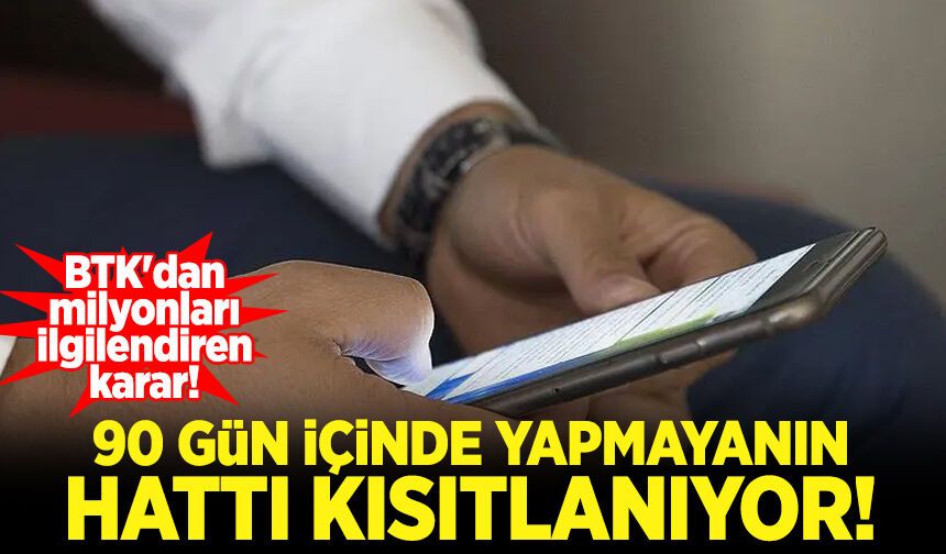 BTK'dan milyonları ilgilendiren karar! 90 gün içinde yapmayanın hattı kapanıyor