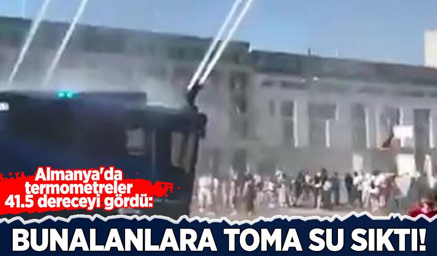 Almanya'da termometreler 41.5 dereceyi gördü: Berlin’de TOMA’lar halkı serinletmek için su sıktı