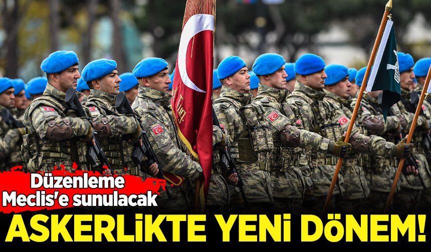 TSK ile ilgili düzenleme Meclis'e sunulacak: Askerlikte yeni dönem!
