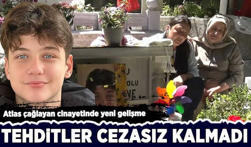 Atlas Çağlayan cinayetinde yeni gelişme: Tehditler cezasız kalmadı