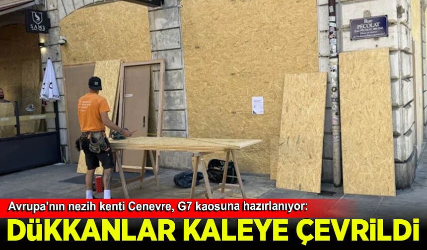 Avrupa'nın nezih kenti Cenevre, G7 kaosuna hazırlanıyor: Dükkanlar ahşap surlarla çevrildi