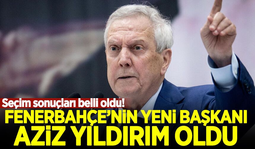 Fenerbahçe'nin yeni başkanı Aziz Yıldırım oldu!