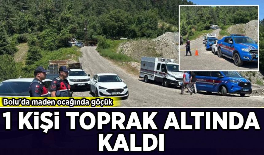 Bolu'da maden ocağında göçük! 1 kişi toprak altında kaldı