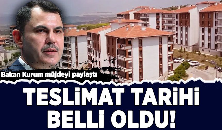 Bakan Kurum müjdeyi paylaştı: Teslimat tarihi belli oldu!