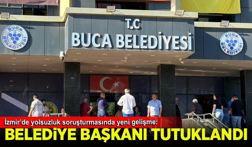Buca Belediye Başkanı tutuklandı
