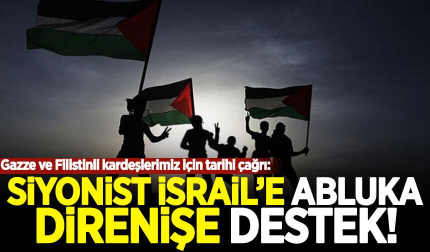 Gazze için tarihi çağrı: Siyonist İsrail’e abluka direnişe destek