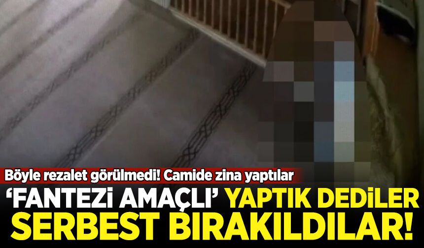 Böyle rezalet görülmedi! Camide zina yaptılar: 'Fantezi amaçlı' yaptık dediler serbest bırakıldılar