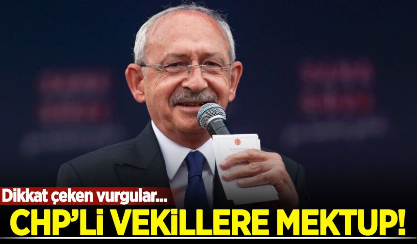 Kılıçdaroğlu'ndan CHP'li vekillere mektup