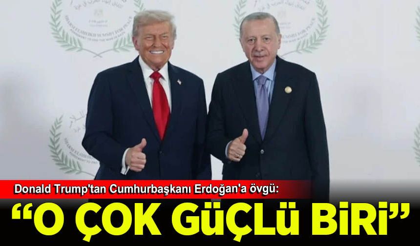 TRUMP: ERDOĞAN GÜÇLÜ LİDER
