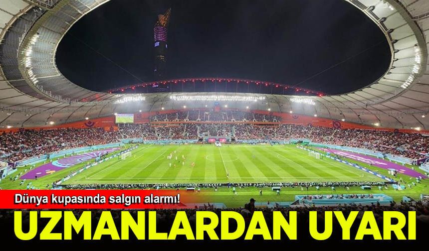 Dünya Kupası'nda salgın alarmı
