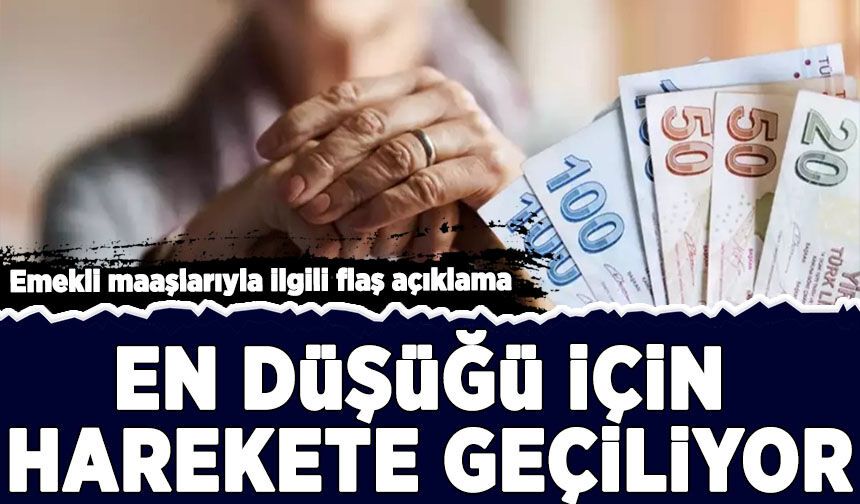 Emekli maaşlarıyla ilgili dikkat çeken açıklama: En düşüğü için harekete geçiliyor