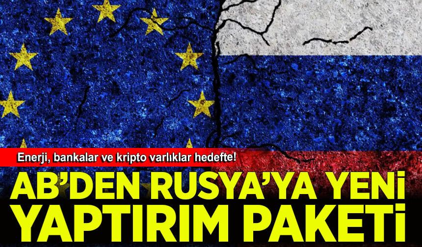 AB'den Rusya'ya yeni yaptırım paketi: Enerji, bankalar ve kripto varlıklar hedefte!
