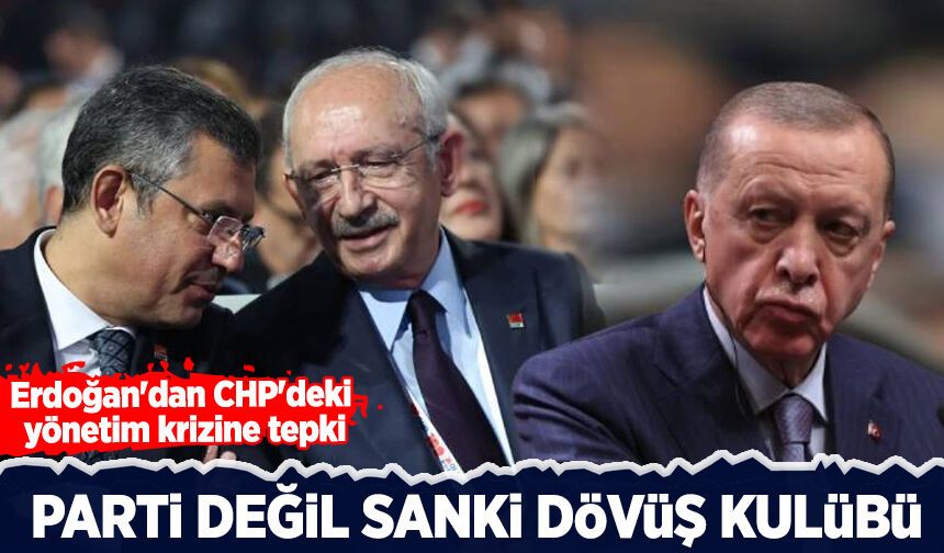 Erdoğan'dan CHP'deki yönetim krizine tepki: Parti değil sanki dövüş kulübü!