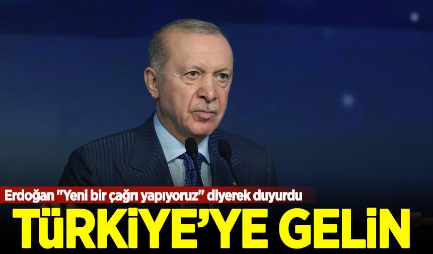 Erdoğan "Yeni bir çağrı yapıyoruz" diyerek duyurdu: Türkiye'ye gelin