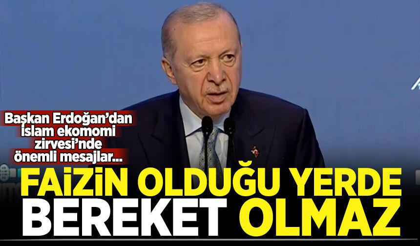 Erdoğan: Faizin olduğu yerde bereket olmaz