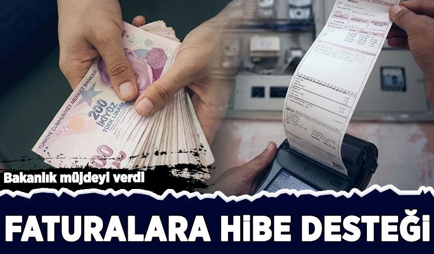 Bakanlık müjdeyi verdi: Faturanın yüzde 30’unu devlet ödeyecek